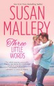 Three Little Words - Susan Mallery, Tanya Eby