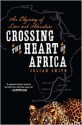 Crossing the Heart of Africa: An Odyssey of Love and Adventure - Julian Smith