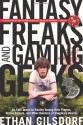 Fantasy Freaks and Gaming Geeks: An Epic Quest for Reality Among Role Players, Online Gamers, and Other Dwellers of Imaginary Realms - Ethan Gilsdorf