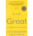 God Is Not Great: How Religion Poisons Everything - Christopher Hitchens