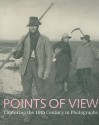 Points of View: Capturing the 19th Century in Photographs - John Falconer, Louise Hide