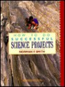 How to Do Successful Science Projects - Norman F. Smith