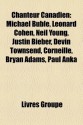 Chanteur Canadien: Michael Bubl , Leonard Cohen, Neil Young, Justin Bieber, Devin Townsend, Corneille, Bryan Adams, Paul Anka - Livres Groupe