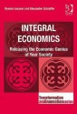 Integral Economics: Releasing the Economic Genius of Your Society - Ronnie Lessem, Alexander Schieffer