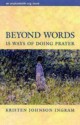 Beyond Words: 15 Ways of Doing Prayer - Kristen Johnson Ingram