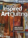 Journey to Inspired Art Quilting: More Intuitive Color & Design - Jean Wells