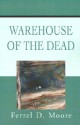 Warehouse of the Dead - Ferrel Moore