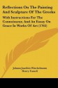 Reflections on the Painting and Sculpture of the Greeks: With Instructions for the Connoisseur, and an Essay on Grace in Works of Art (1765) - Johann Joachim Winckelmann, Henry Fusseli