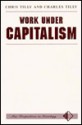 Work Under Capitalism - Chris Tilly, Charles Tilly