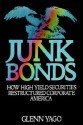 Junk Bonds: How High Yield Securities Restructured Corporate America - Glenn Yago