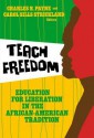 Teach Freedom: Education for Liberation in the African-American Tradition - Charles M. Payne