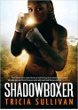 Shadowboxer - Tricia Sullivan