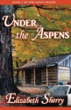 Under the Aspens (The Aspen Series) (Volume 1) - Elizabeth Sherry