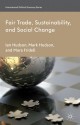 Fair Trade, Sustainability and Social Change (International Political Economy Series) - Ian Hudson, Mark Hudson, Mara Fridell