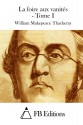 La foire aux vanités - Tome I (La Foire Aux Vanites) (French Edition) - William Makepeace Thackeray, FB Editions