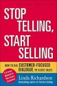 Stop Telling, Start Selling: How to Use Customer-Focused Dialogue to Close Sales - Linda Richardson