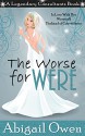 The Worse for Were: In Love With Her Werewolf Husband of Convenience (Legendary Consultants) - Abigail Owen