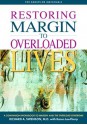 Restoring Margin to Overloaded Lives: A Workbook Based on Margin and The Overload Syndrome - Richard Swenson, Jim Petersen, Glenn McMahan