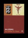 Nirvana's In Utero - Gillian G. Gaar