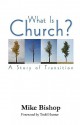 What Is Church? a Story of Transition - Mike Bishop, Todd Hunter