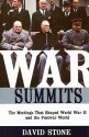 War Summits: The Meetings That Shaped World War Ii And The Postwar World - David Stone