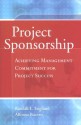 Project Sponsorship: Achieving Management Commitment for Project Success - Randall L. Englund