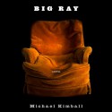 Big Ray - Michael Kimball, Mark Boyett