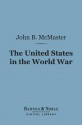 The United States in the World War (Barnes & Noble Digital Library) - John Bach McMaster