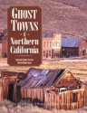 Ghost Towns Of Northern California: Your Guide To Ghost Towns And Historic Mining Camps - Philip Varney