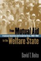 From Mutual Aid to the Welfare State: Fraternal Societies and Social Services, 1890-1967 - David T. Beito