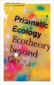 Prismatic Ecology: Ecotheory beyond Green - Jeffrey Jerome Cohen