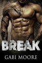 BREAK - A Bad Boy Romance Novel - Gabi Moore