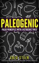 Paleo Diet: Paleogenic: Paleo Principles with a Ketogenic Twist (Ketogenic diet, ketogenic diet for weight loss, diabetes diet, anti inflammatory diet, low carb) - Eric Stein