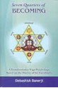 Seven Quartets of Becoming A Transformative Yoga Psychology Based on the Diaries of Sri Aurobindo - Debashish Banerji