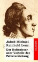 Der Hofmeister Oder Vorteile Der Privaterziehung: Eine Komodie - Jakob Michael Reinhold Lenz