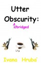 Utter Obscurity: Abridged - Ivana Hruba