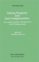 Taking Property and Just Compensation:: Law and Economics Perspectives of the Takings Issue - Nicholas Mercuro