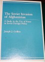 The Soviet Invasion of Afghanistan: A Study in the Use of Force in Soviet Foreign Policy - Joseph J. Collins