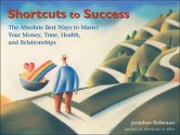 Shortcuts to Success: The Absolute Best Ways to Master Your Money, Time, Health, and Relationships - Jonathan Robinson