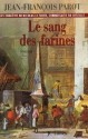 Le sang des farines (Les enquêtes de Nicolas Le Floch, #6) - Jean-François Parot