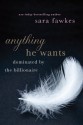 Anything He Wants (Dominated by the Billionaire, #1-5) - Sara Fawkes