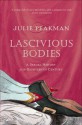 Lascivious bodies : a sexual history of the eighteenth century - Julie Peakman