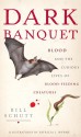 Dark Banquet: Blood and the Curious Lives of Blood-Feeding Creatures - Bill Schutt, Patricia Wynne