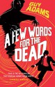 A Few Words For The Dead - Guy Adams