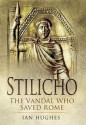 Stilicho: The Vandal Who Saved Rome - Ian Hughes