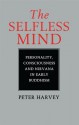 The Selfless Mind: Personality, Consciousness and Nirvana in Early Buddhism - Peter Harvey