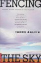 Fencing the Sky: A Novel - James Galvin