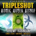 Callsign - Tripleshot: Jack Sigler Thrillers Novella Collection - Queen, Rook, and Bishop - Jeremy Robinson, David Wood, Edward G. Talbot, David McAfee, Jeffrey Kafer, Breakneck Media