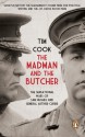 The Madman and the Butcher: the Sensational Wars of Sam Hughes and General Arthur Currie - Tim Cook