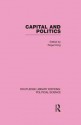 Capital and Politics Routledge Library Editions: Political Science Volume 44 - Roger King